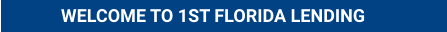 WELCOME TO 1ST FLORIDA LENDING
