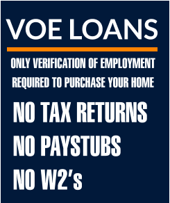 VOE LOANS ONLY VERIFICATION OF EMPLOYMENT REQUIRED TO PURCHASE YOUR HOME NO TAX RETURNS  NO PAYSTUBS NO W2’s