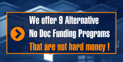 Starting in the 5’s We offer 9 Alternative   No Doc Funding Programs That are not hard money !