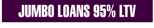 JUMBO LOANS 95% LTV