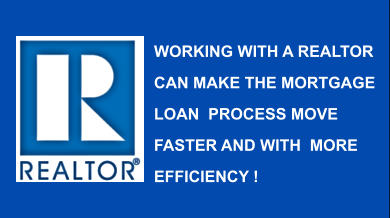 WORKING WITH A REALTOR CAN MAKE THE MORTGAGE LOAN  PROCESS MOVE FASTER AND WITH  MORE EFFICIENCY !